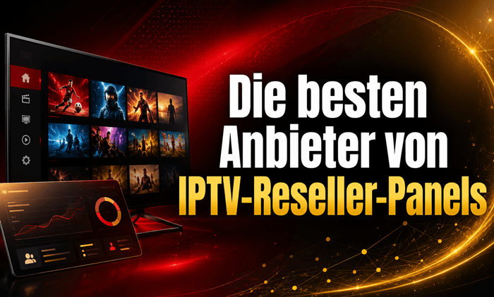 besten Anbieter von IPTV-Reseller-Panels