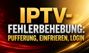 IPTV-Fehlerbehebung: Pufferung, Einfrieren, Login