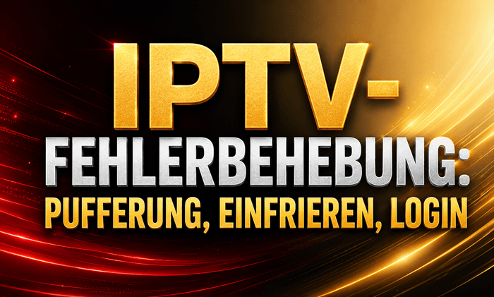 IPTV-Fehlerbehebung: Pufferung, Einfrieren, Login