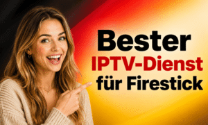 Bester IPTV-Dienst für Firestick