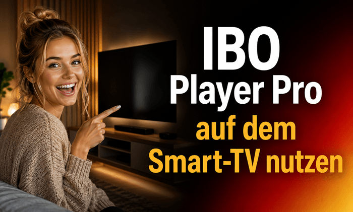 IBO Player Pro auf dem Smart-TV nutzen
