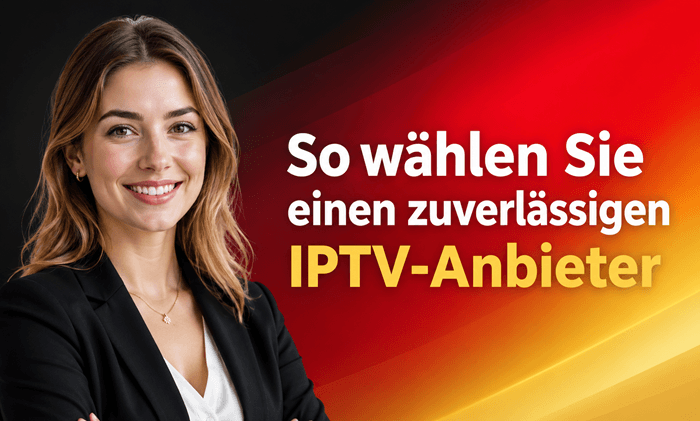 So wählen Sie einen zuverlässigen IPTV-Anbieter