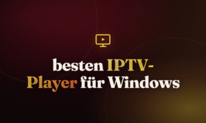 besten IPTV-Player für Windows