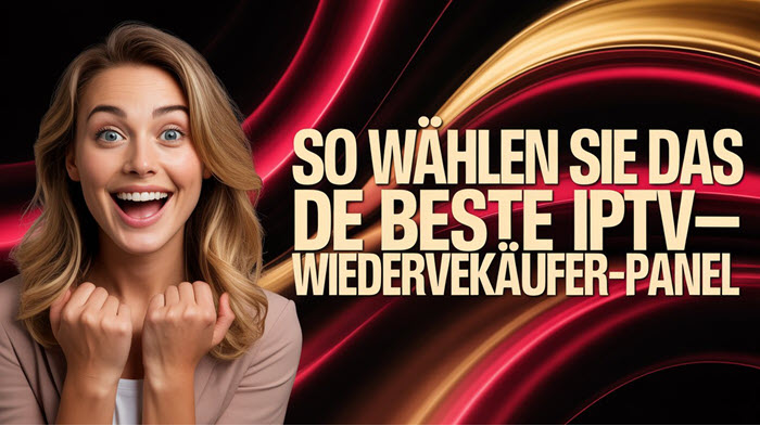 So wählen Sie das beste IPTV-Wiederverkäufer-Panel