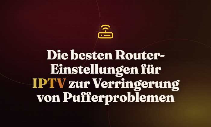 Die besten Router-Einstellungen für IPTV zur Verringerung von Pufferproblemen