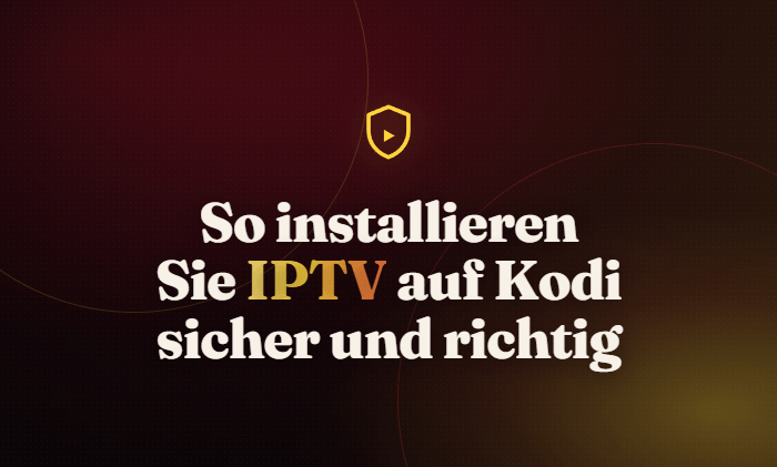 So installieren Sie IPTV auf Kodi sicher und richtig