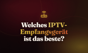 Welches IPTV-Empfangsgerät ist das beste?