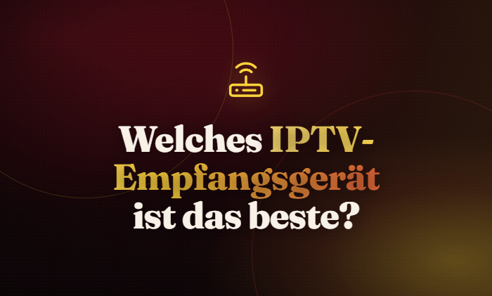 Welches IPTV-Empfangsgerät ist das beste?